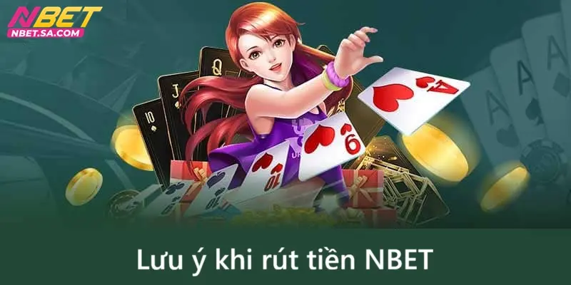 Lưu ý quan trọng khi rút tiền Nbet
